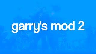 Garry's Mod 2: Coming in 2024...