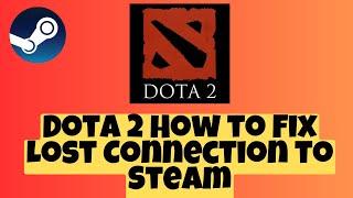 Dota 2 How to Fix Lost Connection to Steam 2023 latest 