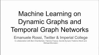 Machine Learning on Dynamic Graphs and Temporal Graph Networks | MLSys 2021