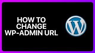 How To Change Wp-Admin Url In WordPress Tutorial