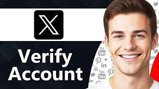 How To Verify X Account (Step By Step)