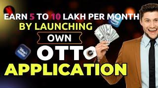 Now its time to launch your own OTT Application and earn 5 to 10 Lakh in a Month