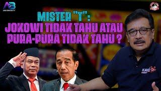 MISTER "T": JOKOWI TIDAK TAHU ATAU PURA-PURA TIDAK TAHU ?