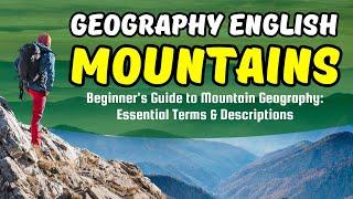 Beginner's Guide to Mountain Geography: Essential Terms & Descriptions