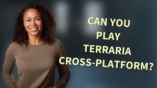 Can you play Terraria cross-platform?