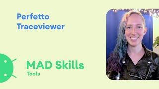 Performance: Perfetto Traceviewer - MAD Skills