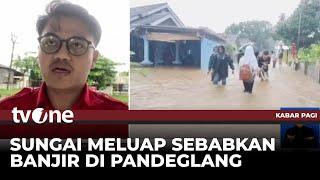 Sebanyak 12 Kecamatan di Pandeglang Terendam Banjir | Kabar Pagi tvOne