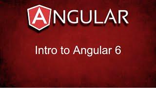 Intro to Angular (Version 6)
