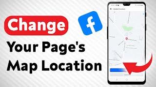 How To Change Your Page's Map Location On Facebook - Full Guide