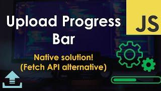 Upload Progress Bar (native alternative to Fetch using XMLHttpRequest) – JavaScript Tutorial