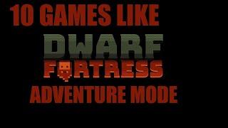 TOP 10 GAMES LIKE DWARF FORTRESS: ADVENTURE MODE