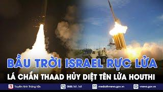 ‘Lá chắn’ THAAD của Mỹ hủy diệt tên lửa của Houthi, đốt nóng bầu trời Israel