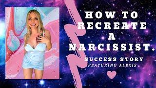 HOW TO RECREATE A NARCISSIST SUCCESS STORY FEAT ALEXIS