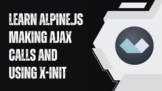 JavaScript - Learn Alpine.JS Making Ajax Calls and using x-Init