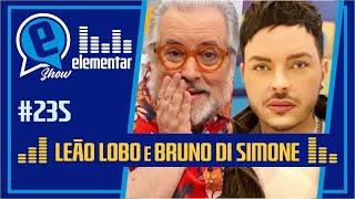 LEÃO LOBO E BRUNO DI SIMONE | ELEMENTAR SHOW #235