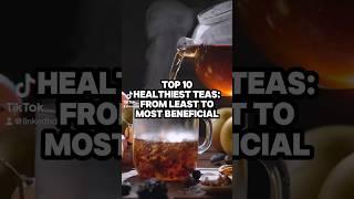 Top 10 Healthiest Teas: From Least to Most Beneficial #healthy #tea #top10 #wellness