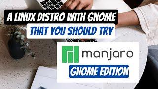 Manjaro Linux Distro | Good Distro that has GNOME D.E | Install and Review