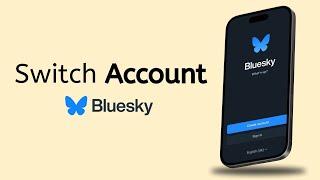 How to Switch Accounts on BlueSky Social - Full Guide