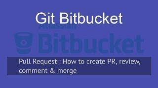 Pull Request or PR - Create, Comment, Approve & Merge - Bitbucket & Atlassian