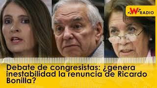 Debate de congresistas: ¿genera inestabilidad la renuncia de Ricardo Bonilla? | W Radio