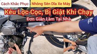 Cách Khắc Phục Nhông Sên Dĩa Xe Máy Kêu Lọc Cọc, Gào, Hú Và Bị Giật Khi Chạy | #XVCS #NHÂNAG