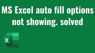 MS Excel auto fill options not showing. solved