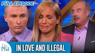 In Love and Illegal? | FULL EPISODE | Dr. Phil