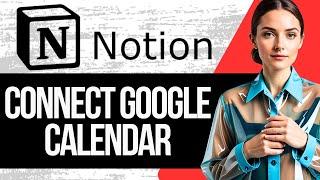 How to Connect Notion to Google Calendar | Google Calendar Notion Sync (2024)