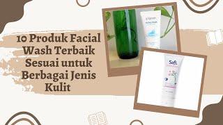 10 Produk Facial Wash Terbaik Sesuai untuk Berbagai Jenis Kulit