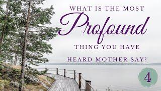 What is the most profound thing you have heard Mother say? | Episode 4 Interview