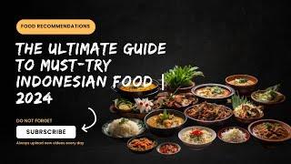 The Ultimate Guide to Must-Try Indonesian Food | 2024