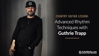 Country Guitar Lesson: Advanced Rhythm Techniques with Guthrie Trapp || ArtistWorks