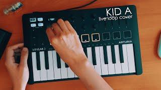 Radiohead - Kid A (Live Loop Cover) | Minilab 3