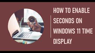 How to Enable Seconds on Windows 11 Time Display