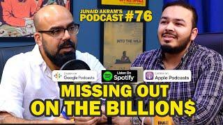 Missing Out On The Billion$ | Junaid Akram's Podcast#76