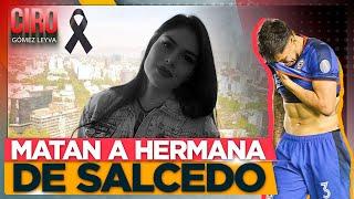 Asesinan a hermana del futbolista Carlos Salcedo en Huixquilucan, Edomex | Ciro