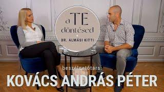 Dr. Almási Kitti: A TE döntésed - Kovács András Péterrel (KAP-pal)