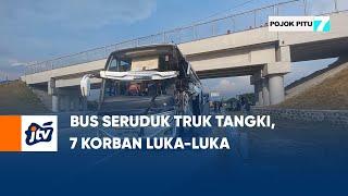 Bus Seruduk Truk Tangki, 7 Korban Luka Luka | POJOK PITU JTV