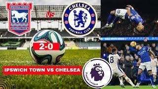 Ipswich Town vs Chelsea 2-0 Live Premier League Football EPL Match Score Commentary Highlights 2024