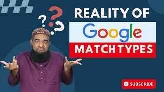 Reality of Google Keyword Match Types - Biggest Mistake in Google Ads Setup