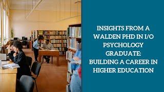 Insights from a Walden PhD in I/O Psychology Graduate: Building a Career in Higher Education