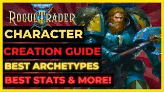 W40K: ROGUE TRADER - CHARACTER CREATION Guide: Best ARCHETYPES, STATS, Origins & More!