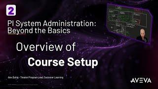 PI System Admin: Beyond the Basics - Overview of Course Setup