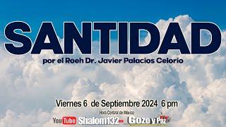 SANTIDAD ¡Es tiempo de reflexionar!  por el  Roeh Dr. Javier Palacios Celorio EN VIVO