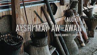 AYSHI MAY AW-AWAN (Audio) Lyrics & Music by Laurie Amor