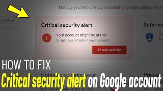 Fix Critical security alert on Google account | How To fix Suspicious App detected In Gmail