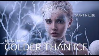 Grant Miller - Colder Than Ice (Believe Mix)