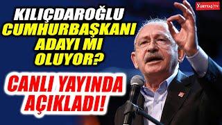 Kılıçdaroğlu cumhurbaşkanı adayı mı olacak? Canlı yayında yanıtladı!