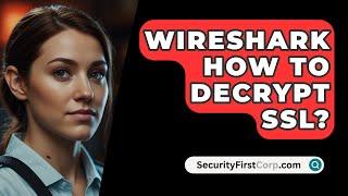 Wireshark How To Decrypt SSL? - SecurityFirstCorp.com