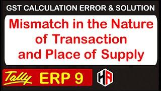 "Mismatch in the Nature of Transaction and Place of Supply" | GST CALCULATION ERROR & SOLUTION